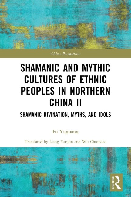 Shamanic and Mythic Cultures of Ethnic Peoples in Northern China II - Fu Yuguang