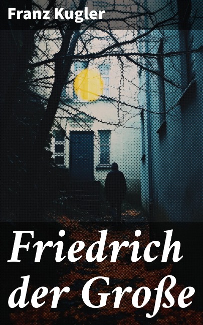 Friedrich der Große - Franz Kugler
