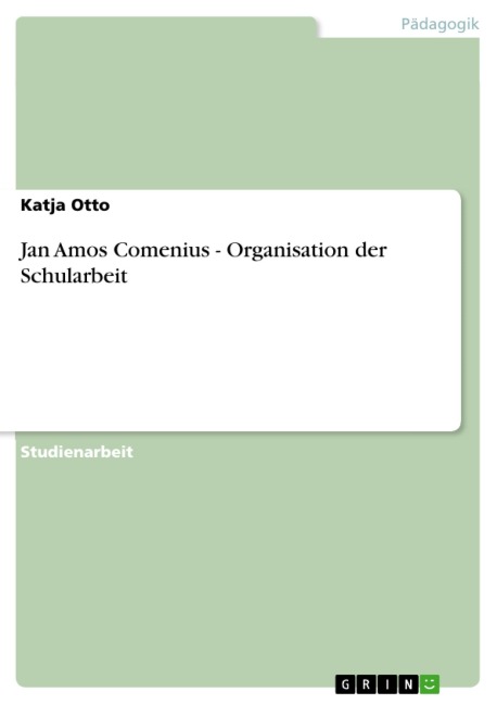 Jan Amos Comenius - Organisation der Schularbeit - Katja Otto