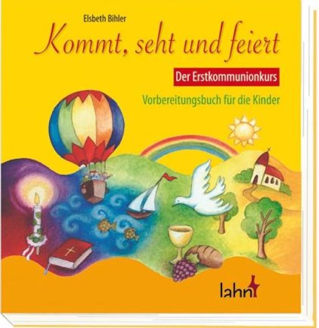 Kommt, seht und feiert. Der Erstkommunionkurs - Elsbeth Bihler