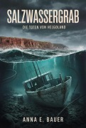 Cover-Bild zum Titel 'Salzwassergrab: Die Toten von Helgoland ( Nordseekrimi) (ostseekrimi)' von 'Anna E. Bauer'