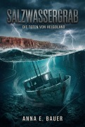 Cover-Bild zum Titel 'Salzwassergrab: Die Toten von Helgoland ( Nordseekrimi) (ostseekrimi)' von 'Anna E. Bauer'
