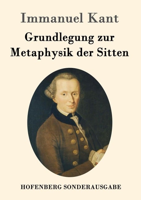 Grundlegung zur Metaphysik der Sitten - Immanuel Kant
