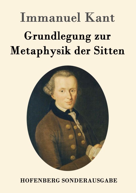 Grundlegung zur Metaphysik der Sitten - Immanuel Kant
