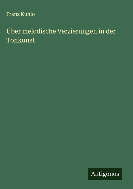 Über melodische Verzierungen in der Tonkunst - Franz Kuhlo