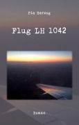 Cover-Bild zum Titel 'Flug LH 1042' von 'Pia Herzog'