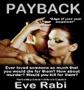 Payback - Ever Loved Someone So Much That You Would Kill for Them? Romantic Suspense - Love, Lust, Revenge - Eve Rabi