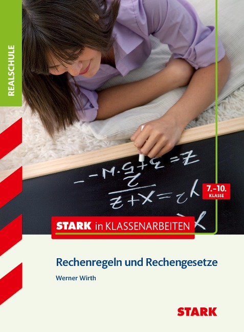 Stark in Klassenarbeiten - Mathematik Rechenregeln und Rechengesetze 7.-10. Klasse Realschule - Werner Wirth