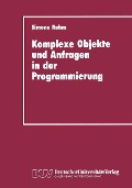 Cover-Bild zum Titel 'Komplexe Objekte und Anfragen in der Programmierung' von 'Simone Rehm'