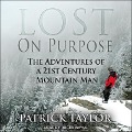 Lost on Purpose: The Adventures of a 21st Century Mountain Man - Patrick Taylor