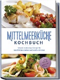 Cover-Bild zum Titel 'Mittelmeerküche Kochbuch: Schnelle mediterrane Rezepte für Berufstätige zu jedem Geschmack und Anlass - inkl. Snacks, Salate und veganer Rezepte' von 'Birte Steinbacher'