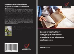Cover-Bild zum Titel 'Ocena infrastruktury sprzyjaj¿cej wzrostowi sprzyjaj¿cemu w¿¿czeniu spo¿ecznemu' von 'Richard Ayo'