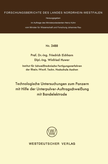 Technologische Untersuchungen zum Panzern mit Hilfe der Unterpulver-Auftragschweißung mit Bandelektrode - Friedrich Eichhorn