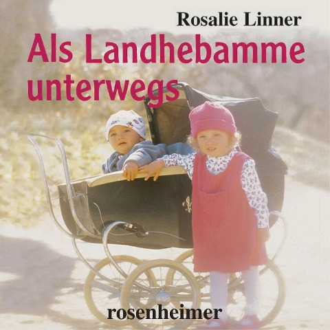 Als Landhebamme unterwegs - Rosalie Linner