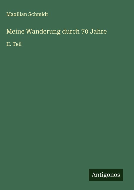 Meine Wanderung durch 70 Jahre - Maxilian Schmidt