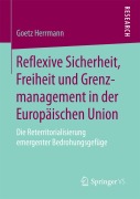 Cover-Bild zum Titel 'Reflexive Sicherheit, Freiheit und Grenzmanagement in der Europäischen Union' von 'Goetz Herrmann'