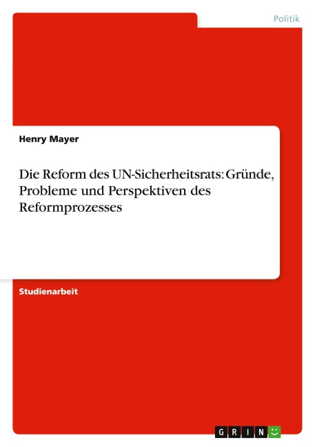 Die Reform des UN-Sicherheitsrats: Gründe, Probleme und Perspektiven des Reformprozesses - Henry Mayer