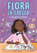 Flora La Fresca & the Art of Friendship - Veronica Chambers