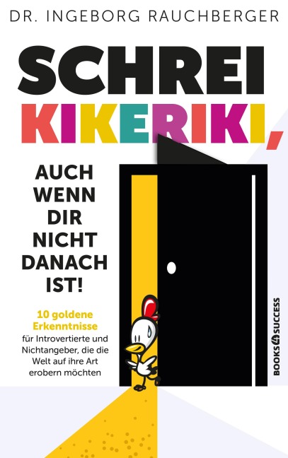 Schrei Kikeriki, auch wenn dir nicht danach ist! - Ingeborg Rauchberger