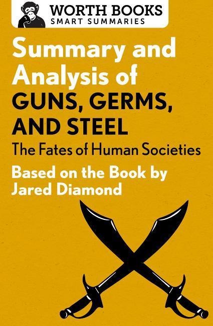 Summary and Analysis of Guns, Germs, and Steel - Worth Books