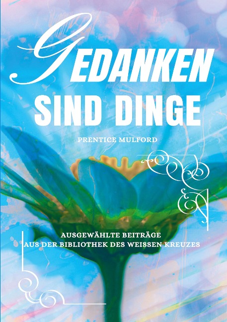 Gedanken sind Dinge - Prentice Mulford
