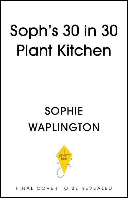 Soph's 30 in 30 Plant Kitchen - Sophie Waplington