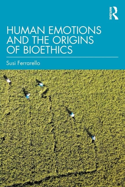 Human Emotions and the Origins of Bioethics - Susi Ferrarello