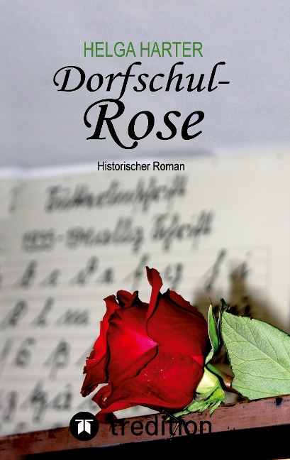 Dorfschul Rose - Eine erstaunlich glückliche Geschichte mitten in Krieg und Vertreibung - Helga Harter