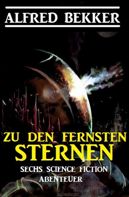 Zu den fernsten Sternen: Sechs Science Fiction Abenteuer - Alfred Bekker