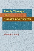 Cover-Bild zum Titel 'Family Therapy with Suicidal Adolescents' von 'Anthony P. Jurich'