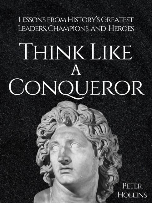 Think Like a Conqueror - Peter Hollins