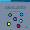 Cover-Bild zum Titel 'Famiglie, colori e carta bianca. Pensieri e pratiche per 'guardare' le famiglie dal punto di vista dei bambini' von 'Marco Ius, Marzia Saglietti, Serena Olivieri'