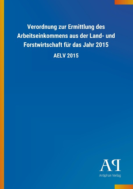 Verordnung zur Ermittlung des Arbeitseinkommens aus der Land- und Forstwirtschaft für das Jahr 2015 - 