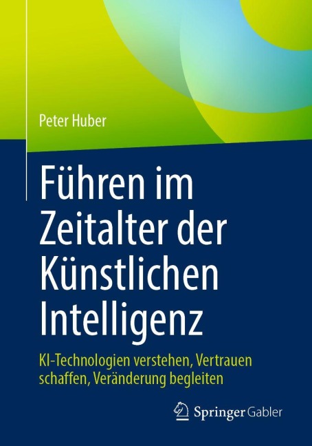 Führen im Zeitalter der Künstlichen Intelligenz - Peter Huber