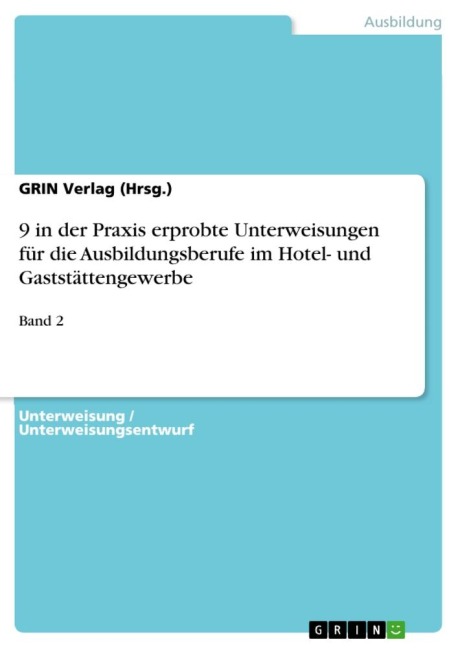 9 in der Praxis erprobte Unterweisungen für die Ausbildungsberufe im Hotel- und Gaststättengewerbe - GRIN Verlag (Hrsg.