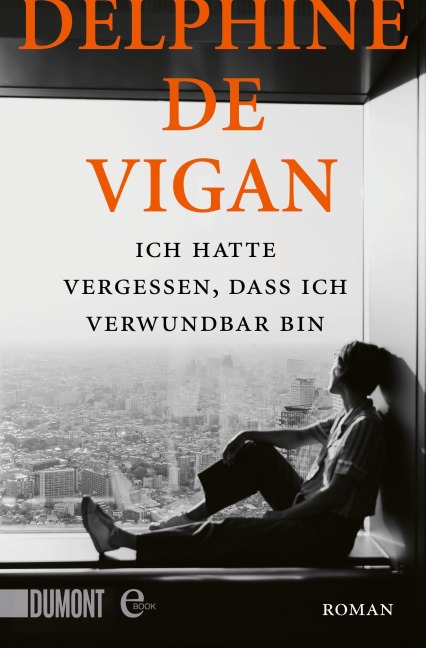 Ich hatte vergessen, dass ich verwundbar bin - Delphine de Vigan