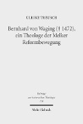Cover-Bild zum Titel 'Bernhard von Waging (+ 1472), ein Theologe der Melker Reformbewegung' von 'Ulrike Treusch'