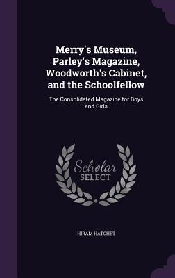 Merry's Museum, Parley's Magazine, Woodworth's Cabinet, and the Schoolfellow - Hiram Hatchet