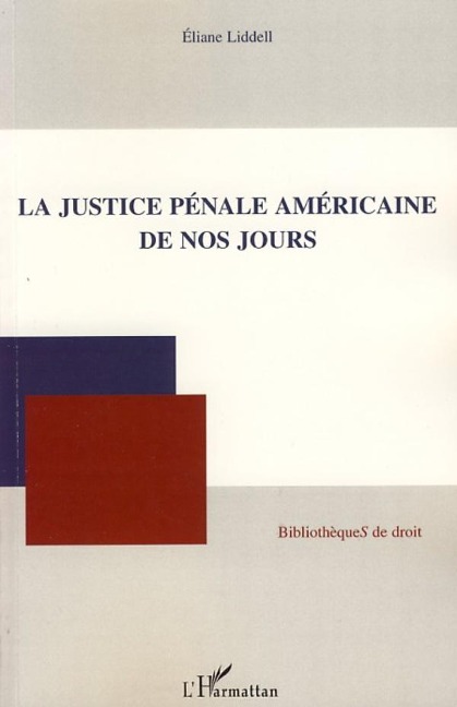 La justice pénale américaine de nos jours - Eliane Liddell