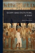 Cover-Bild zum Titel 'Egypt And Its Future, A Visit' von 'James Aitken Wylie'
