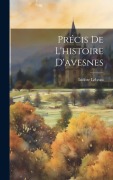 Cover-Bild zum Titel 'Précis De L'histoire D'avesnes' von 'Isidore Lebeau'