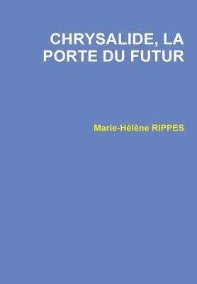 Chrysalide, La Porte Du Futur - Marie-Hélène Rippes