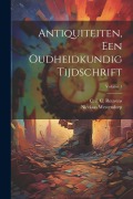 Cover-Bild zum Titel 'Antiquiteiten, Een Oudheidkundig Tijdschrift; Volume 1' von 'Nicolaas Westendorp'
