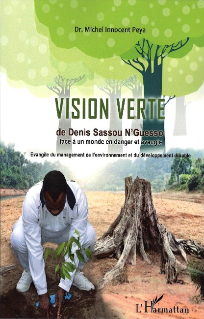 La vision verte de Denis Sassou-Nguesso face à un monde en danger et aveugle - Michel Innocent Peya