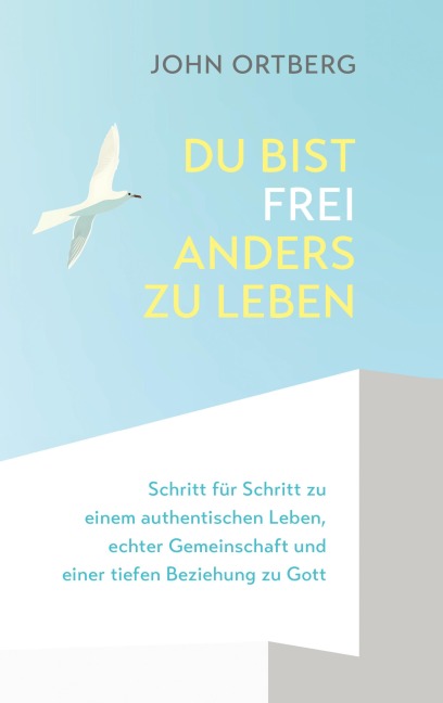 Du bist frei, anders zu leben - John Ortberg
