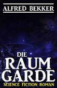 Cover-Bild zum Titel 'Die Raumgarde' von 'Alfred Bekker'