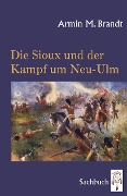 Cover-Bild zum Titel 'Die Sioux und der Kampf um Neu-Ulm' von 'Armin M. Brandt'