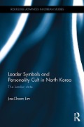 Cover-Bild zum Titel 'Leader Symbols and Personality Cult in North Korea' von 'Jae-Cheon Lim'