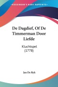 Cover-Bild zum Titel 'De Dagdief, Of De Timmerman Door Liefde' von 'Jan De Ryk'