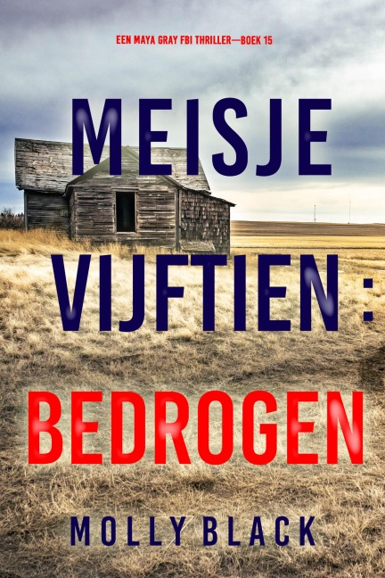 Meisje Vijftien: Bedrogen (Een Maya Gray FBI Thriller-Boek 15) - Molly Black